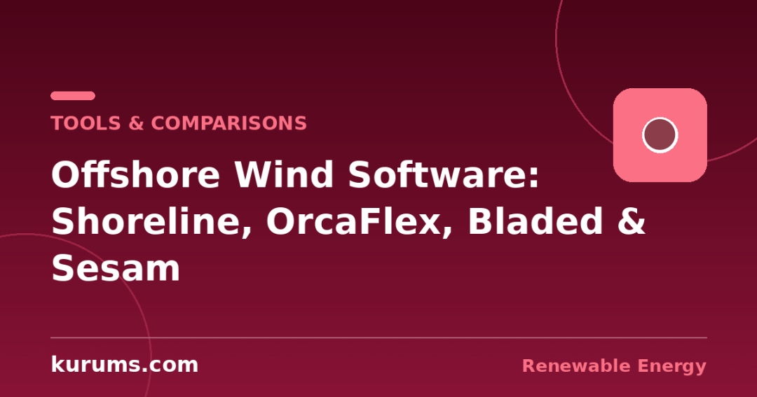 Shoreline vs OrcaFlex vs Bladed vs Sesam: Offshore Wind Software Compared
