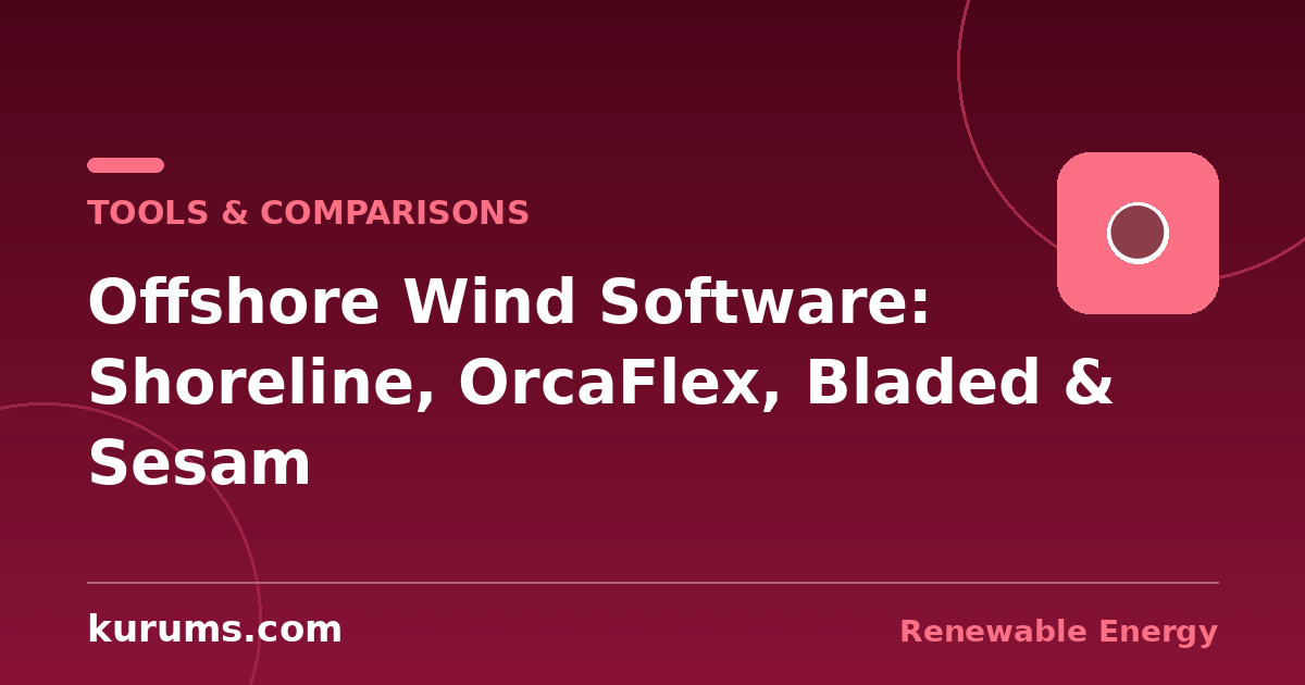 Shoreline vs OrcaFlex vs Bladed vs Sesam: Offshore Wind Software Compared