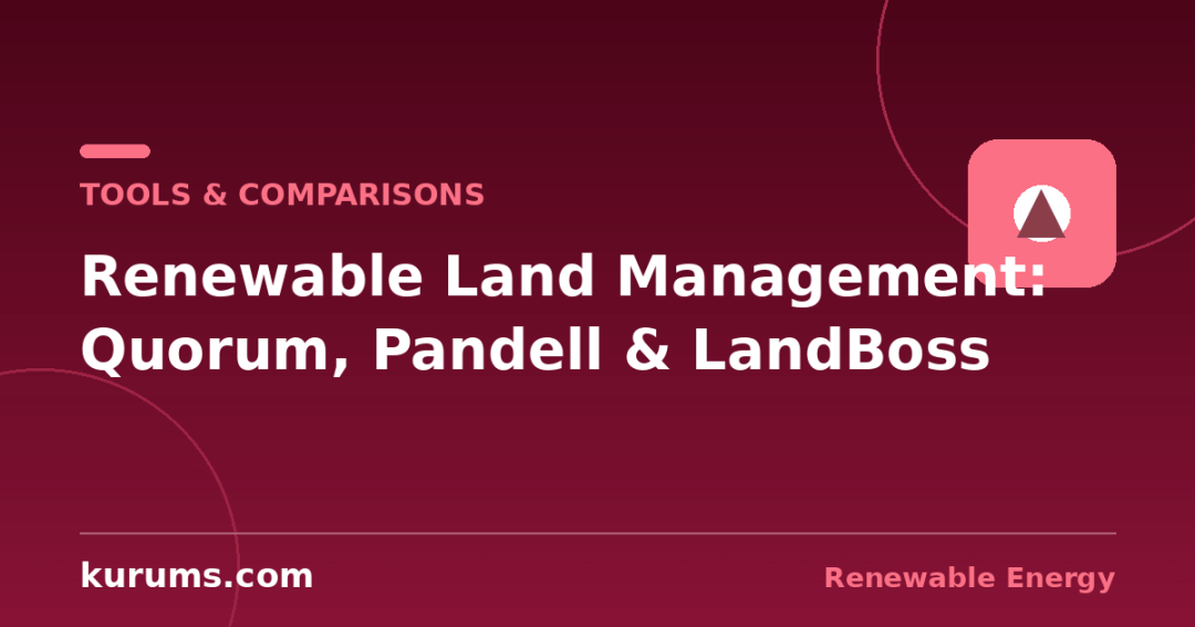 Quorum vs Pandell vs LandBoss: Renewable Land & Lease Management Software Compared