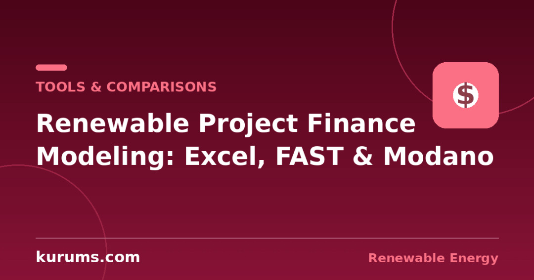 Excel vs FAST vs Modano vs SAM: Renewable Project Finance Modeling Tools Compared
