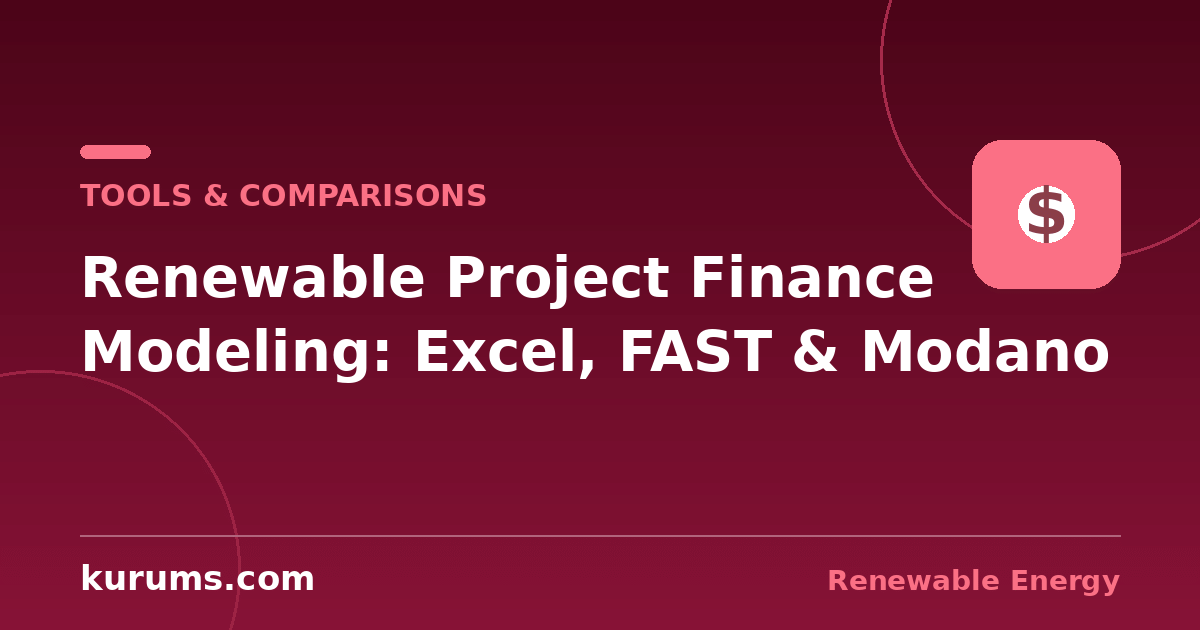 Excel vs FAST vs Modano vs SAM: Renewable Project Finance Modeling Tools Compared