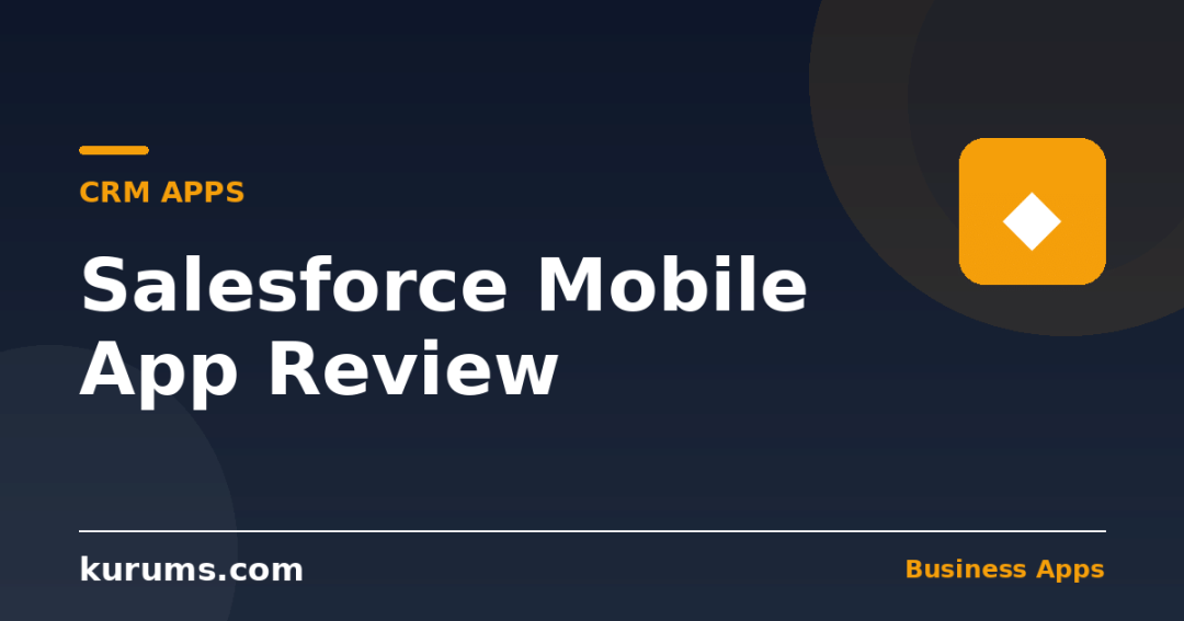 Salesforce Mobile App Review (2026): Enterprise CRM in Your Pocket?
