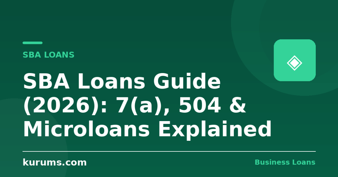 SBA Loans Guide (2026): 7(a), 504 & Microloans Explained