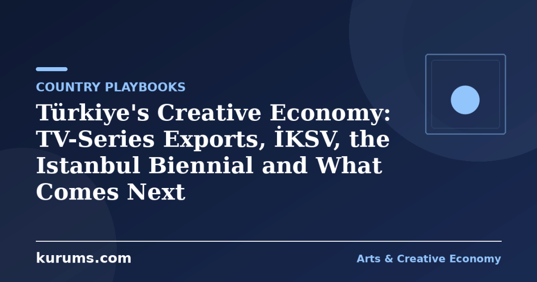 Türkiye’s Creative Economy: TV-Series Exports, İKSV, the Istanbul Biennial and What Comes Next
