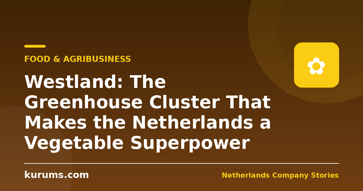 Westland: The Greenhouse Cluster That Makes the Netherlands a Vegetable Superpower