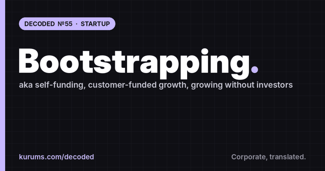 Bootstrapping, Decoded: Kurums Decoded №55, Startup