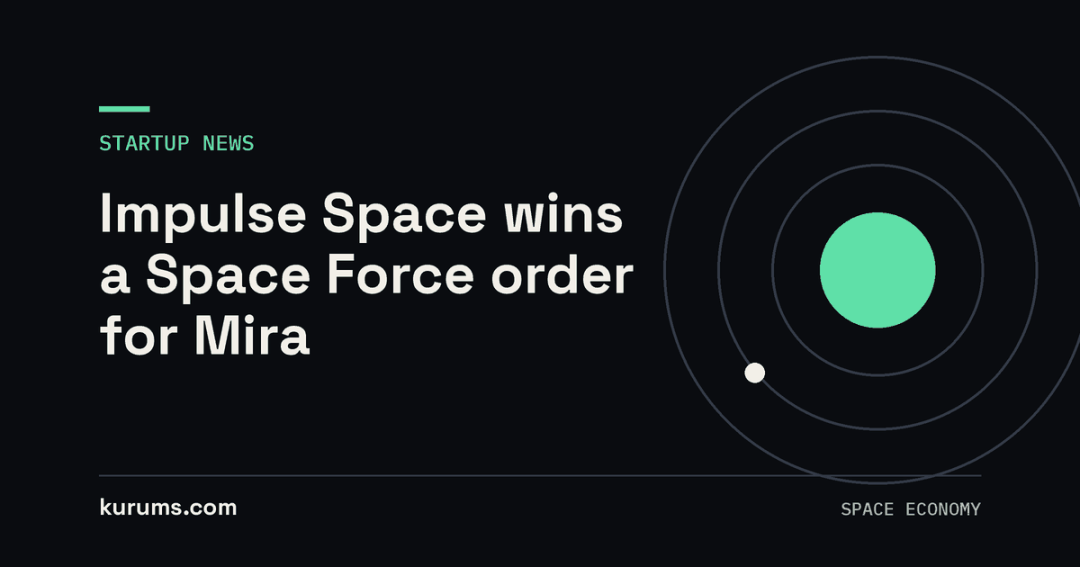 Impulse Space wins a Space Force order for Mira