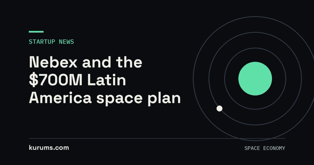 Nebex and the $700M Latin America space plan