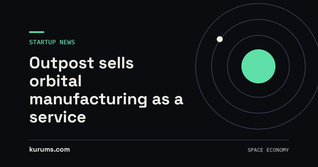 Outpost sells orbital manufacturing as a service
