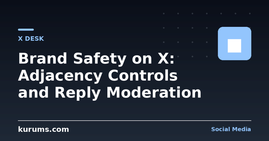 Brand Safety on X: Adjacency Controls and Reply Moderation