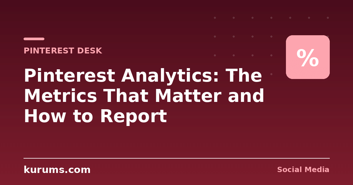 Pinterest Analytics: The Metrics That Matter and How to Report