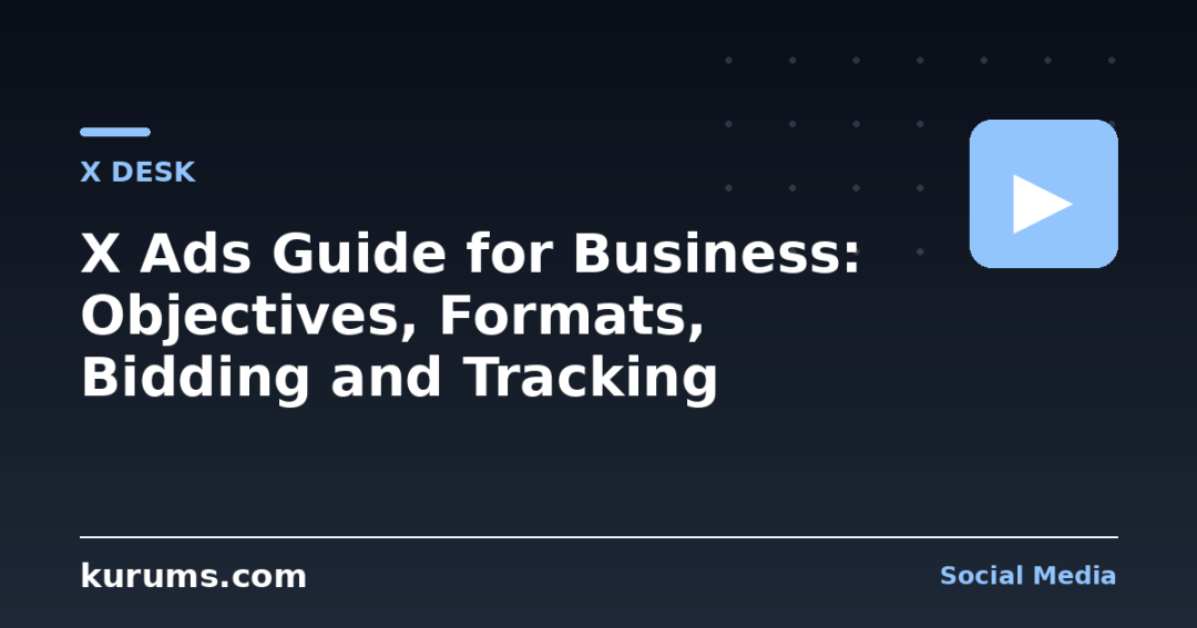 X Ads Guide for Business: Objectives, Formats, Bidding and Tracking