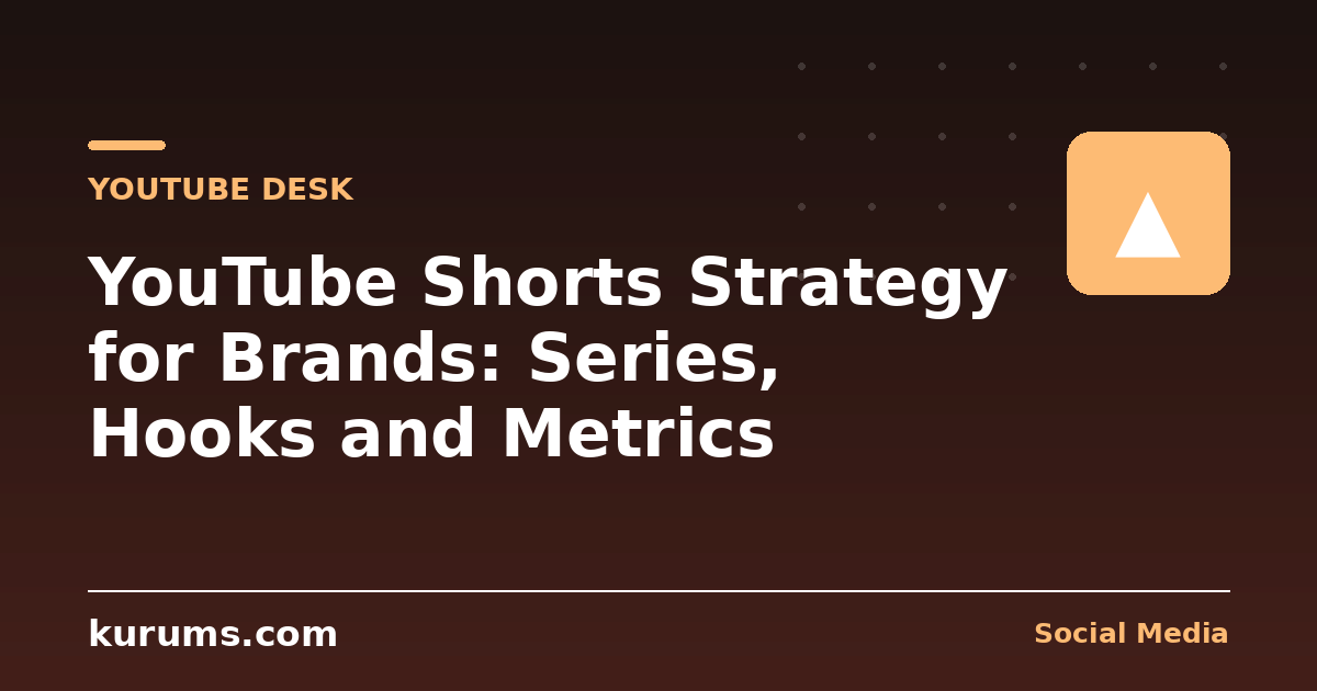 YouTube Shorts Strategy for Brands: Series, Hooks and Metrics